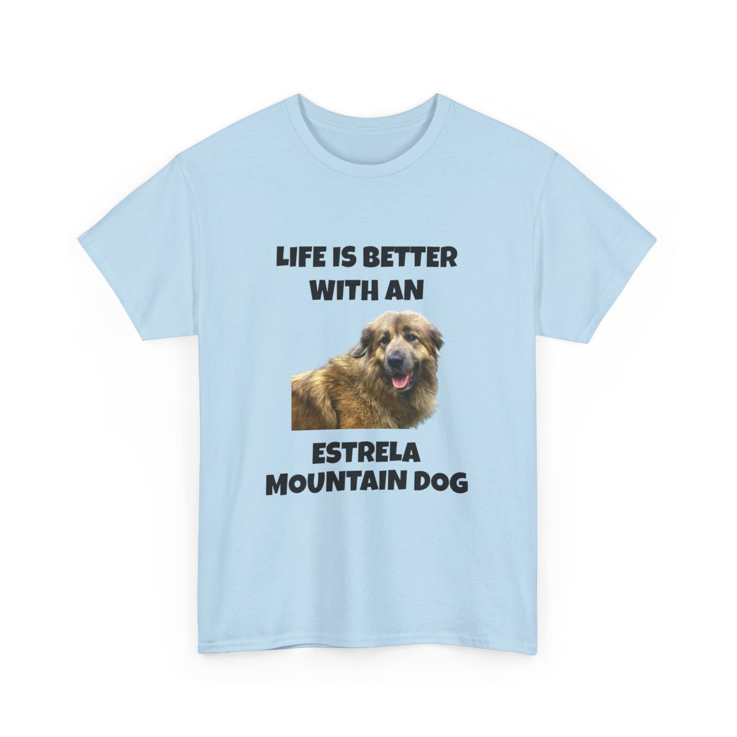 Estrela Mountain Dog, Life is Better with an Estrela Mountain Dog, Unisex Heavy Cotton Tee