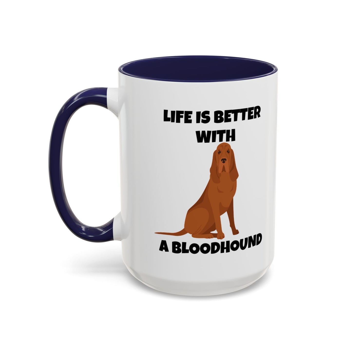 Bloodhound, Blood hound, Bloodhound Dog, Life is Better With a Bloodhound, Accent Ceramic Mug (11 and 15oz)