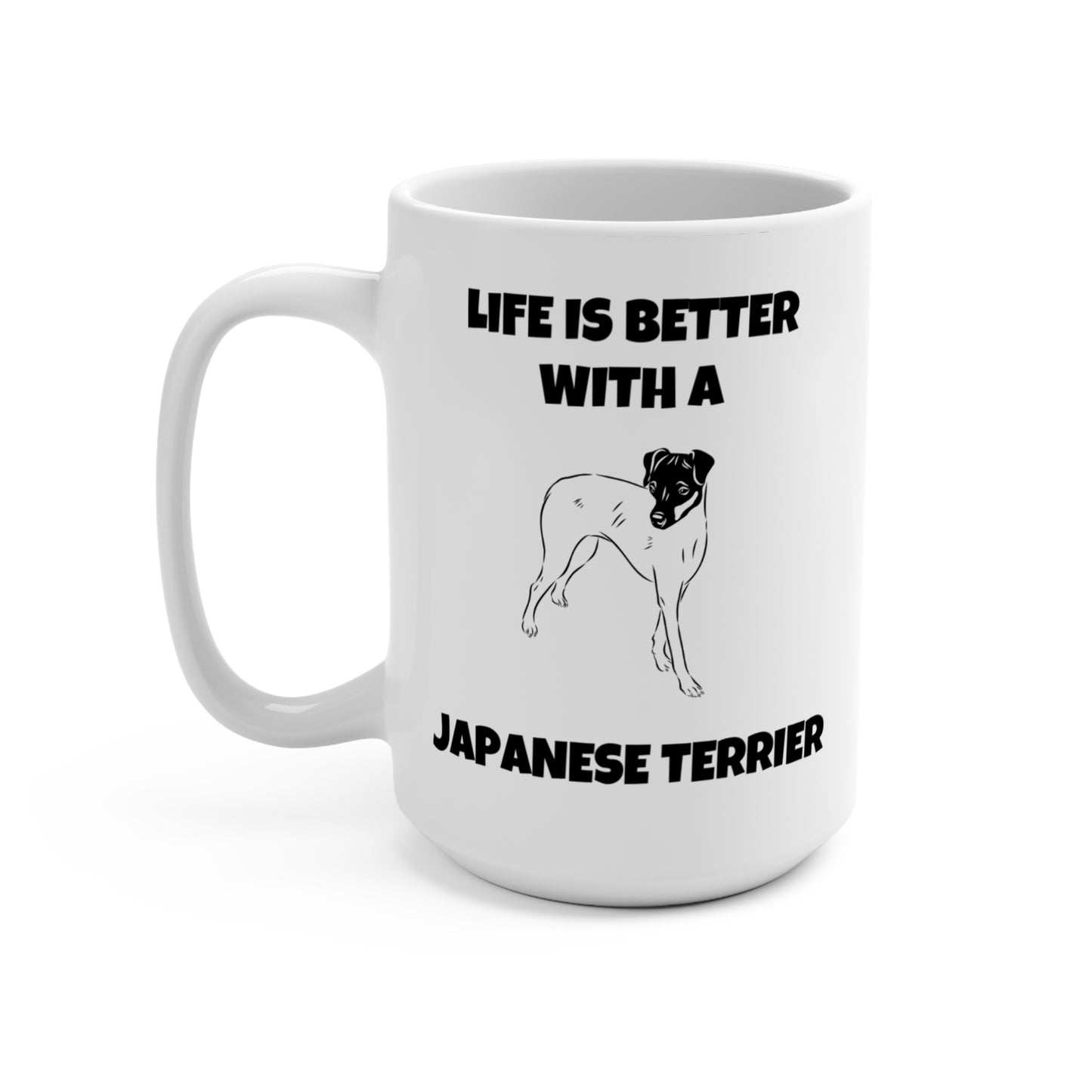 Japanese Terrier, Life is Better with a Japanese Terrier, Mug 15oz