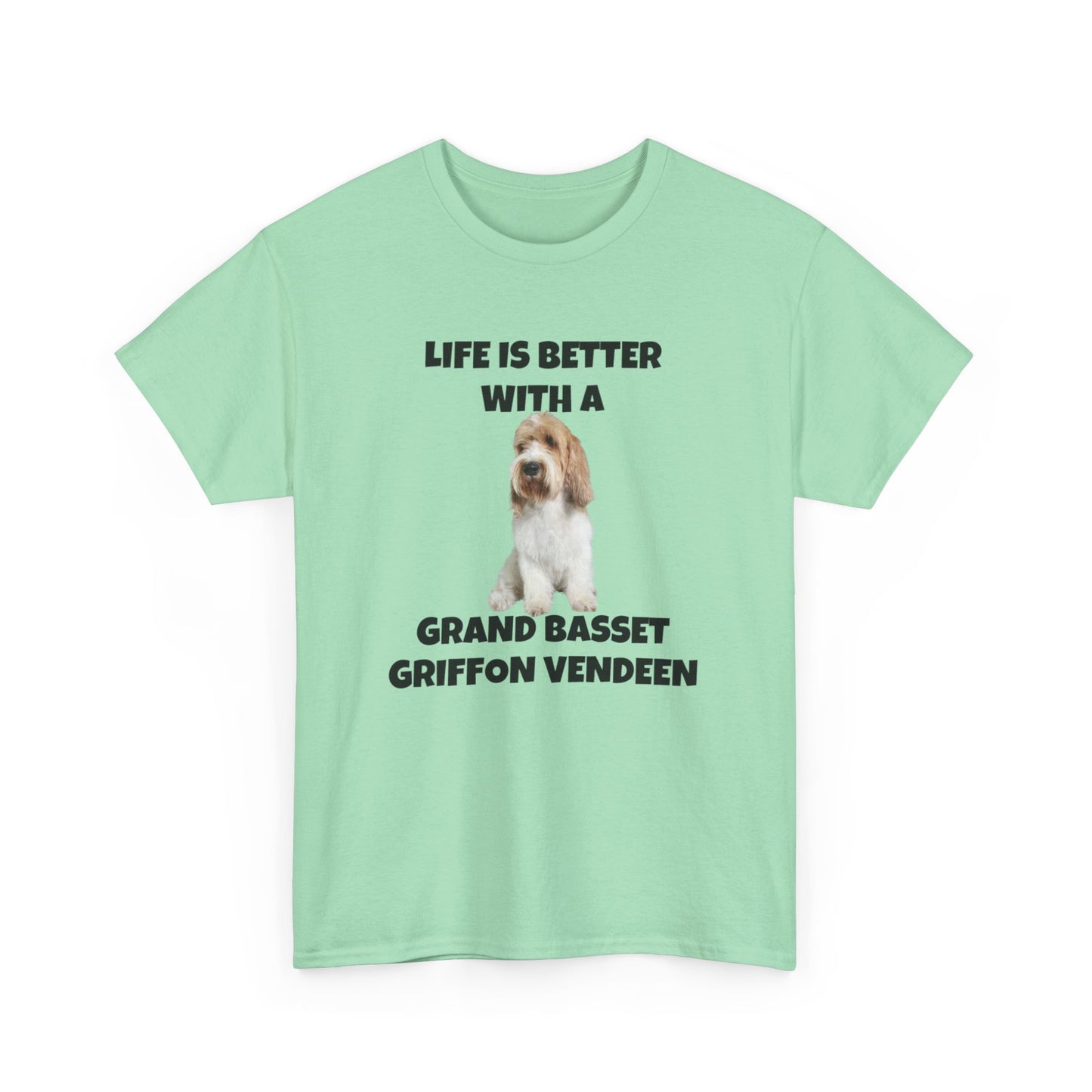 Grand Basset Griffon Vendeen, Grand Basset Griffon Vendeen Dog, Life is Better with a Grand Basset Griffon Vendeen, GBBV, Unisex Heavy Cotton Tee