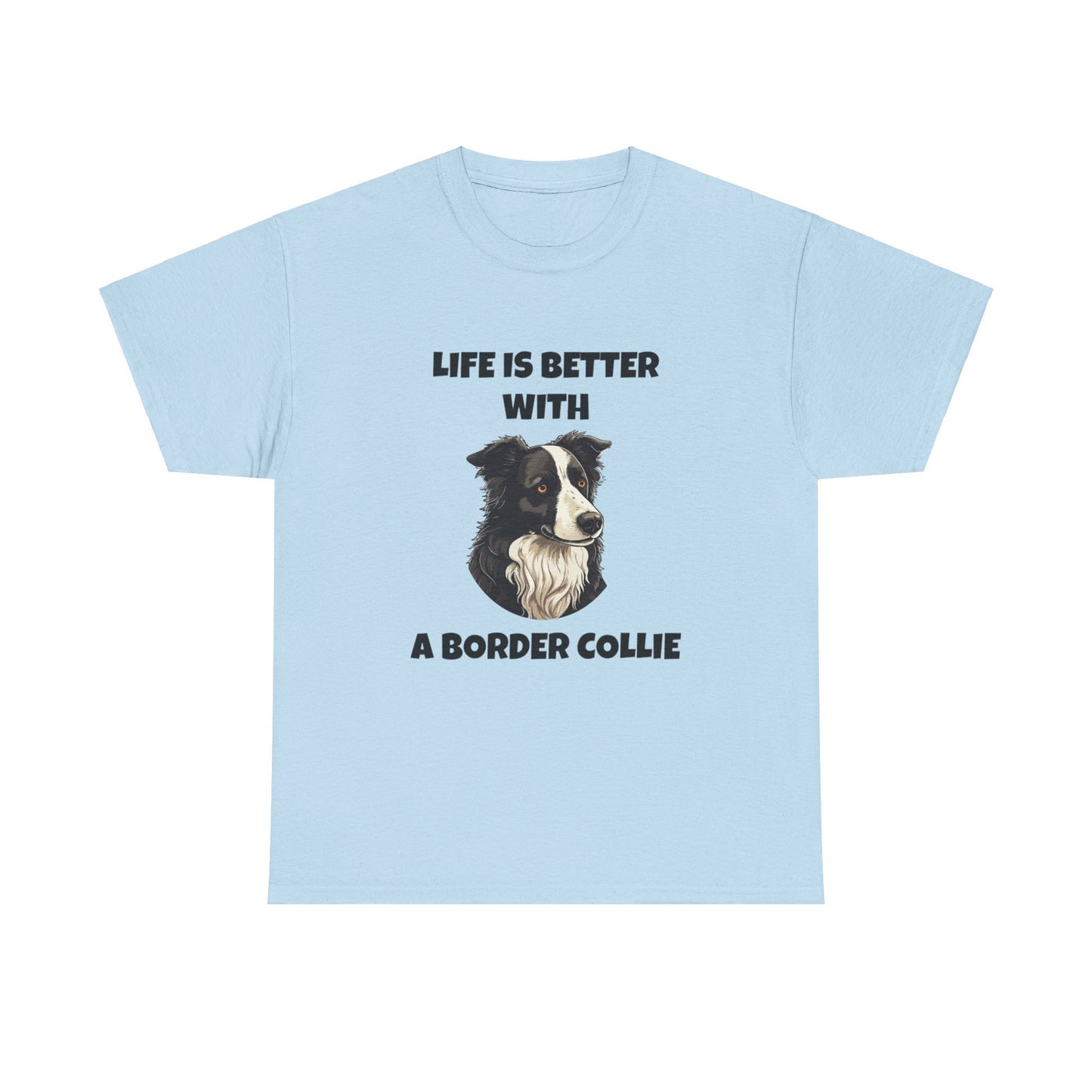 Border Collie, Border Collie Dog, Life is Better with a Border Collie, Unisex Heavy Cotton Tee