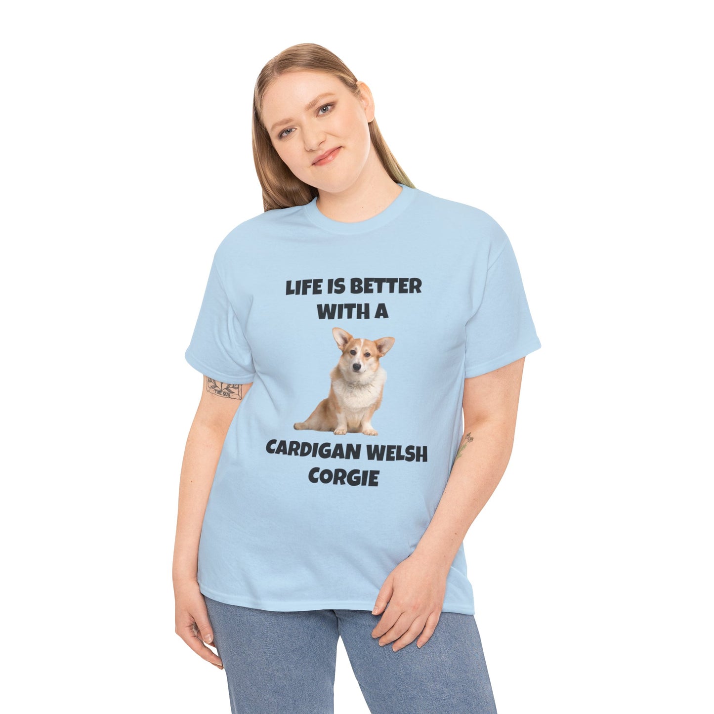 Cardigan Welsh Corgi, Cardigan Welsh Corgi Dog, Life is Better with a Cardigan Welsh Corgi, Unisex Heavy Cotton Tee