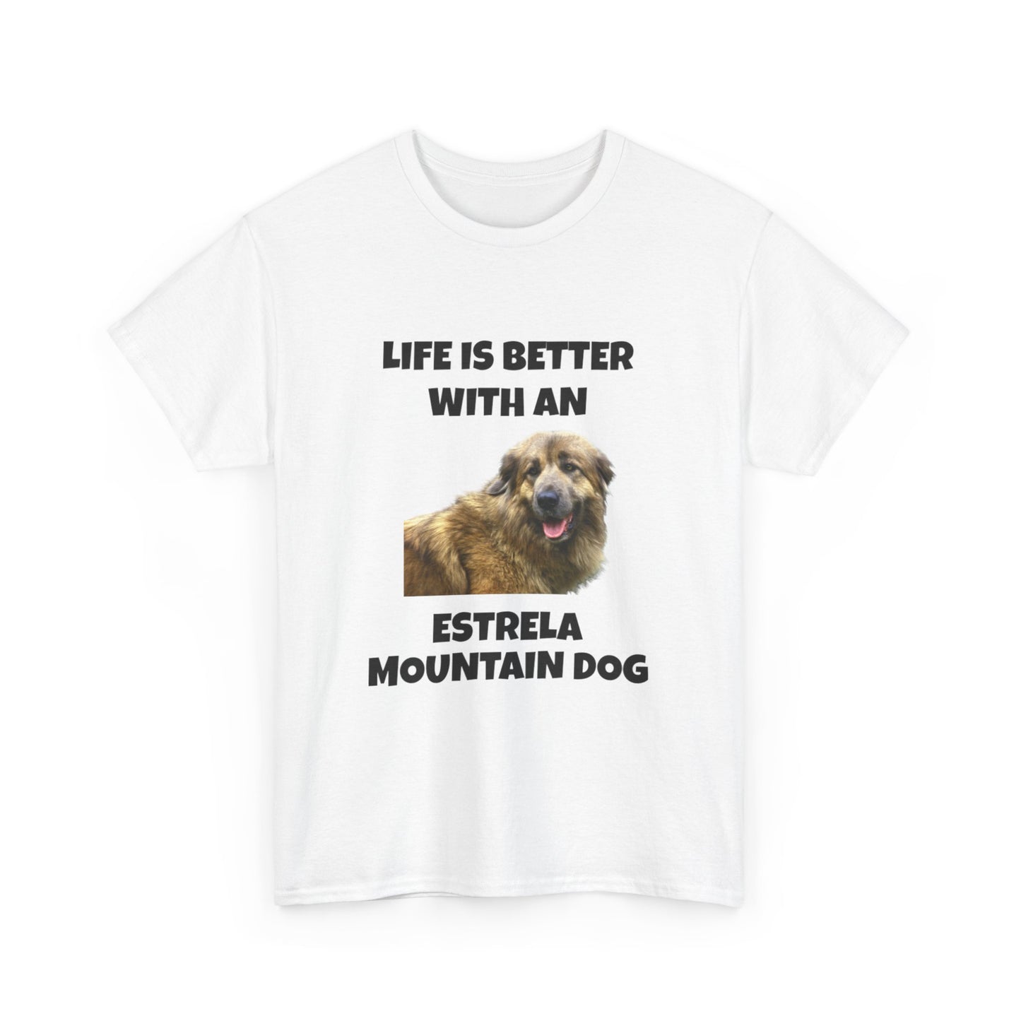 Estrela Mountain Dog, Life is Better with an Estrela Mountain Dog, Unisex Heavy Cotton Tee