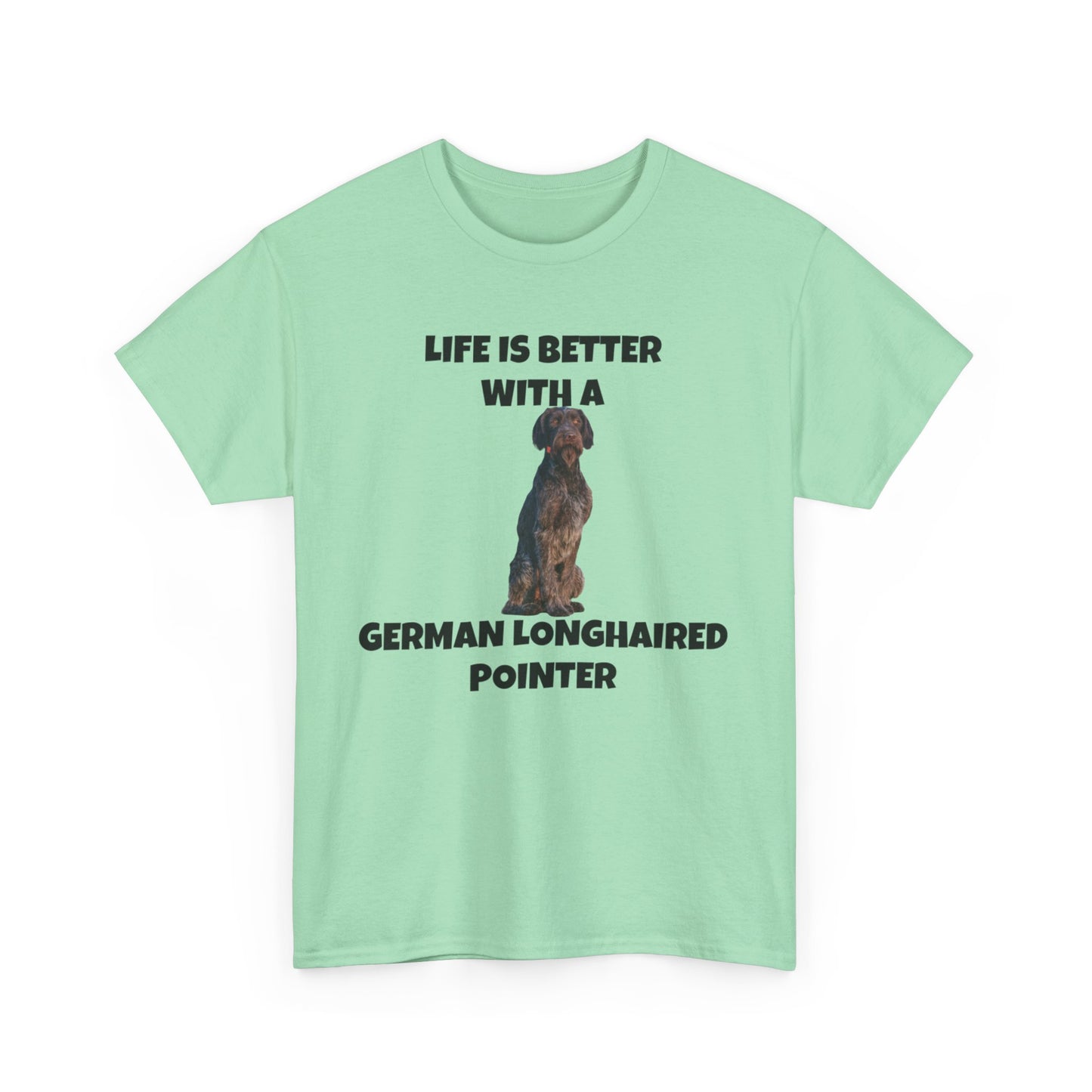 German Longhaired Pointer, German Longhaired Pointer Dog, Life is Better with a German Longhaired Pointer, Unisex Heavy Cotton Tee