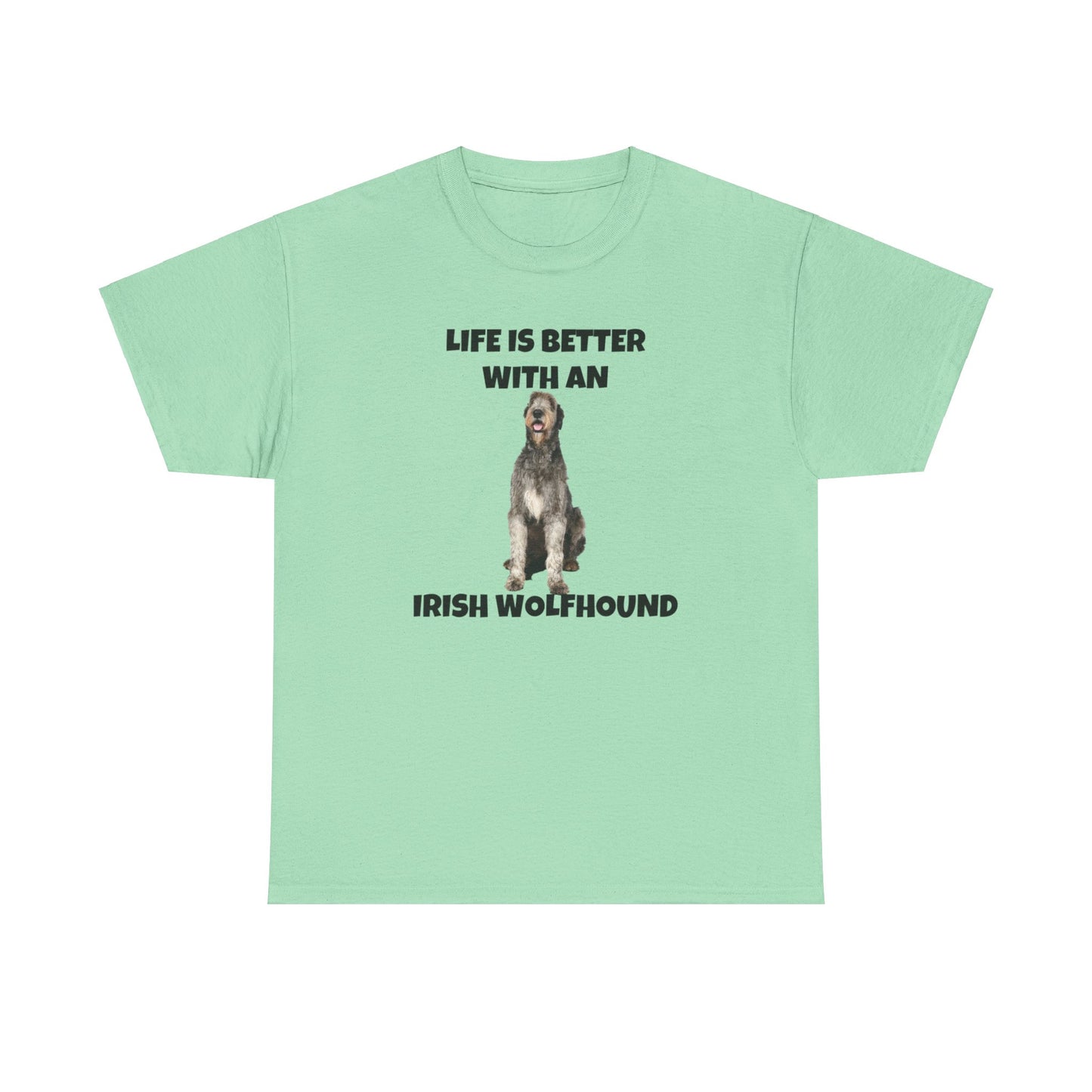 Irish Wolfhound, Life is Better with an Irish Wolfhound, Unisex Heavy Cotton Tee