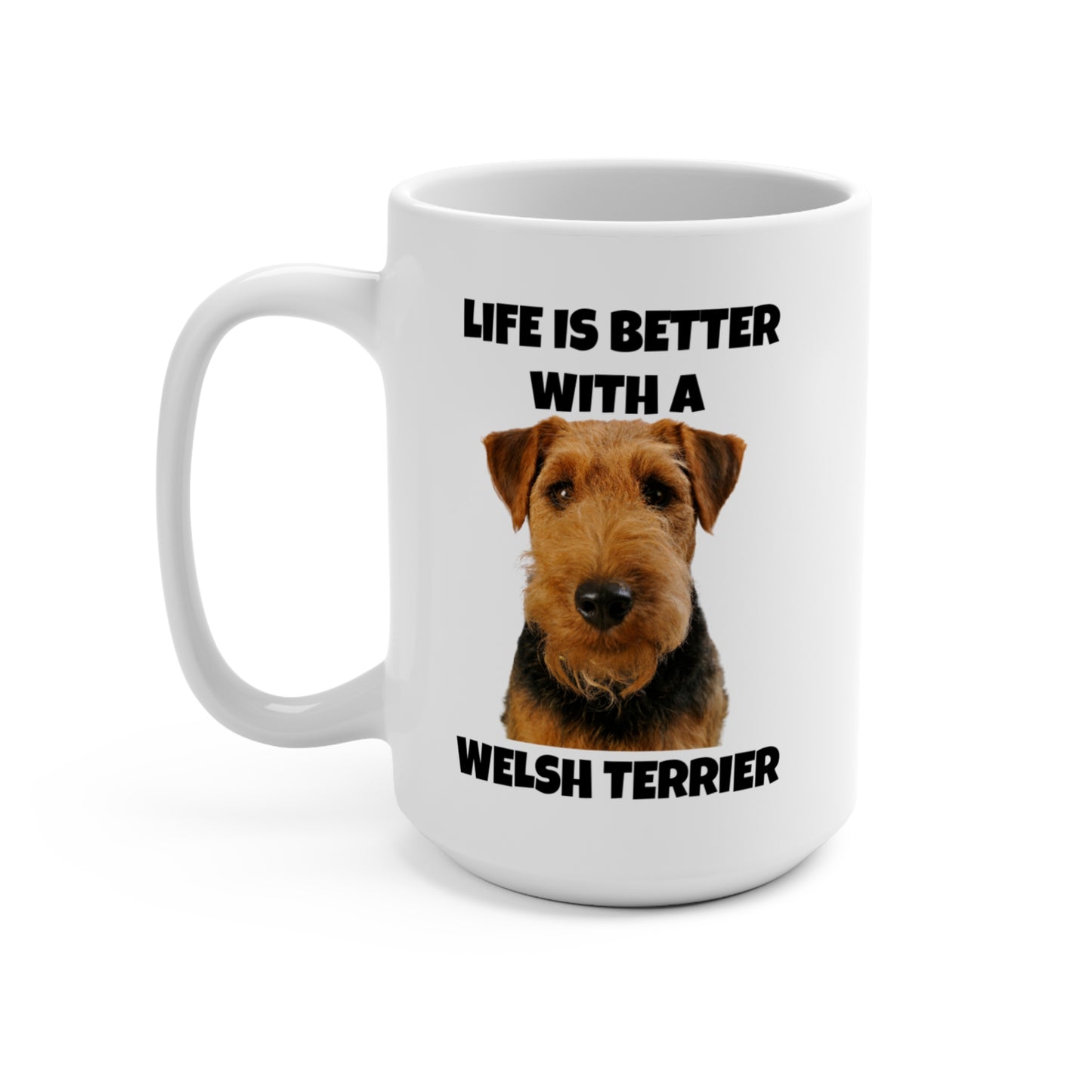 Welsh Terrier, Life is Better with a Welsh Terrier, Mug 15oz