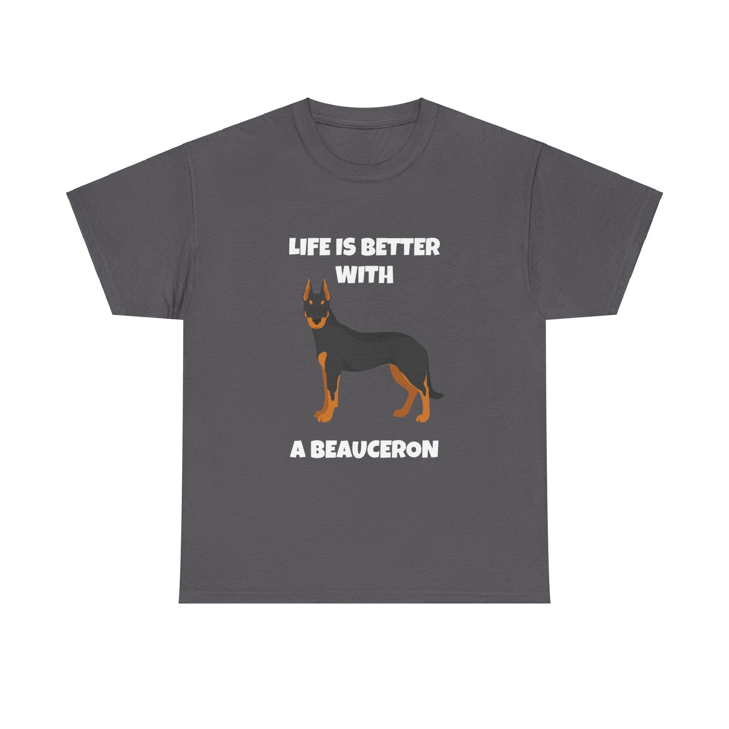 Beauceron, Beauceron Dog, Life is Better with a Beauceron, Dark Unisex Heavy Cotton Tee