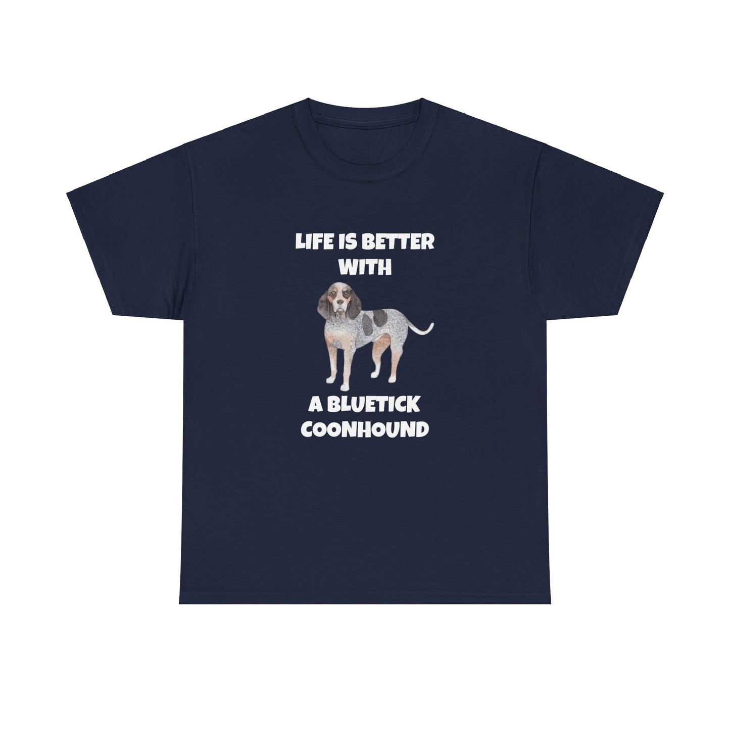 Bluetick Coonhound, Life is Better with a Bluetick Coonhound, Dark Unisex Heavy Cotton Tee