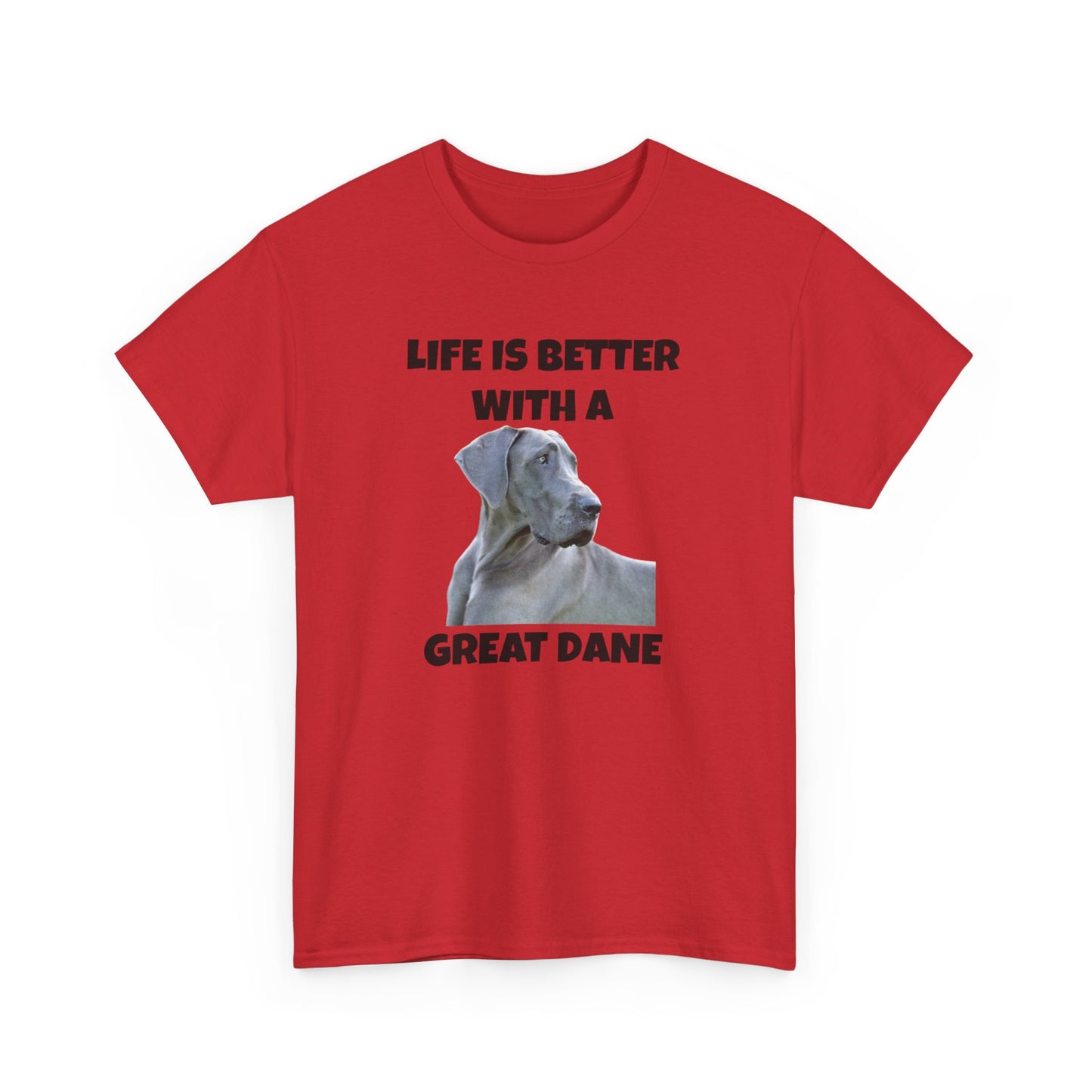 Great Dane, Great Dane Dog, Life is Better with a Great Dane, Unisex Heavy Cotton Tee