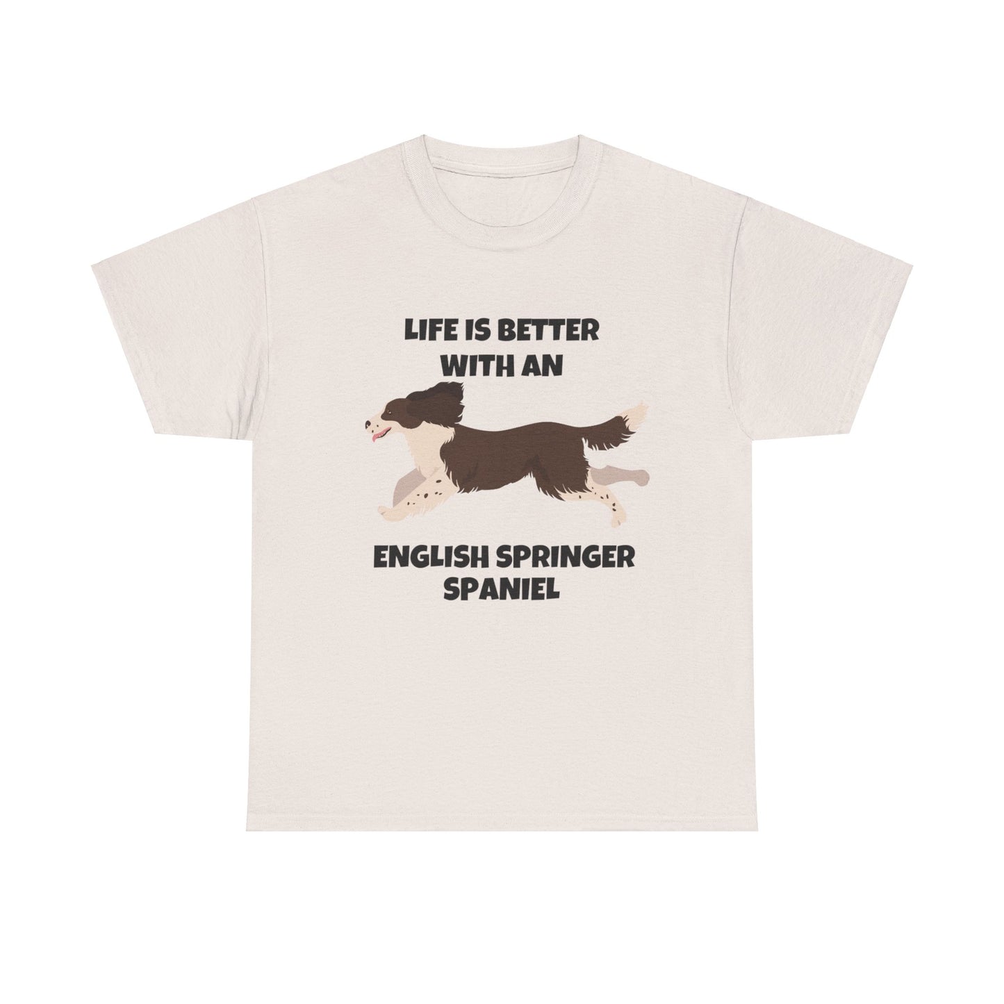 English Springer Spaniel Dog, Life is Better with an English Spaniel, Unisex Heavy Cotton Tee