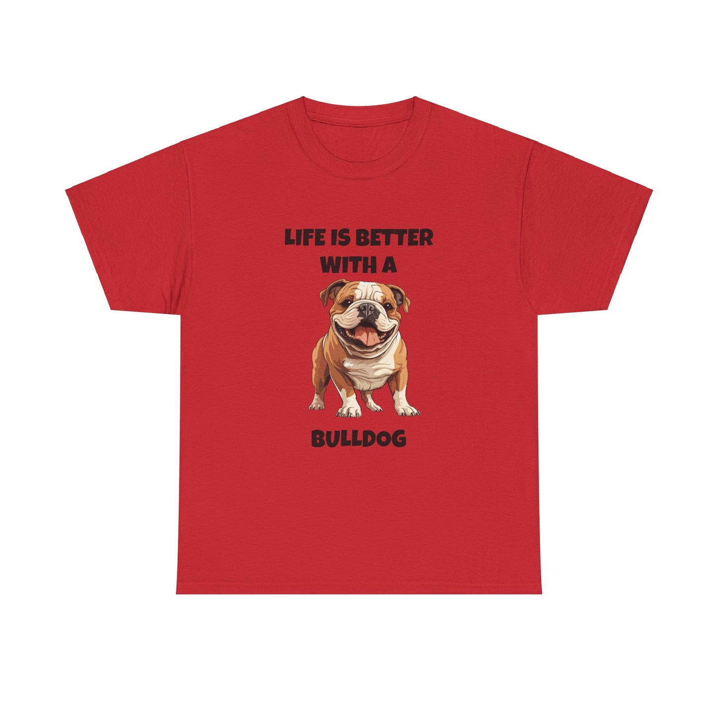 BullDog, Bull Dog, Life is Better with a Bulldog, Unisex Heavy Cotton Tee