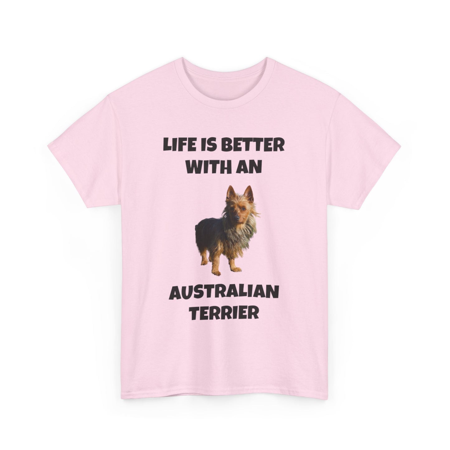 Australian Terrier, Life is Better with an Australian Terrier, Unisex Heavy Cotton Tee