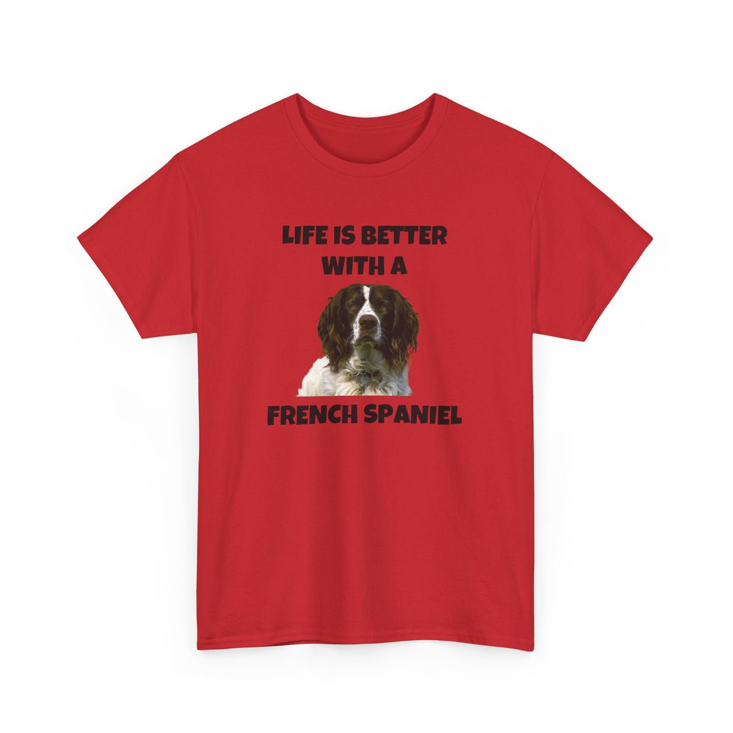 French Spaniel, French Spaniel Dog, Life is Better with a French Spaniel, Unisex Heavy Cotton Tee