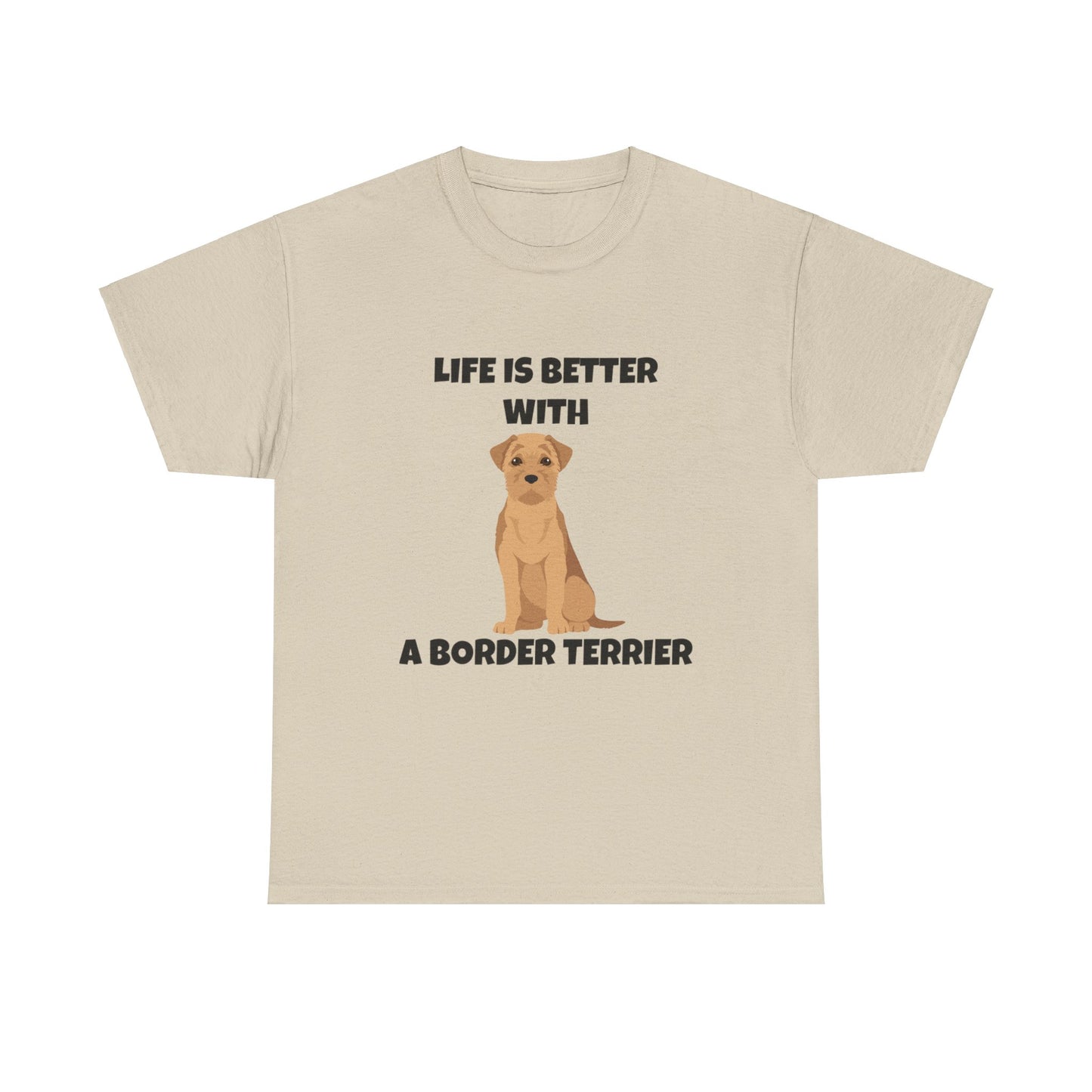 Border Terrier, Border Terrier Dog, Life is Better with a Border Terrier, Unisex Heavy Cotton Tee