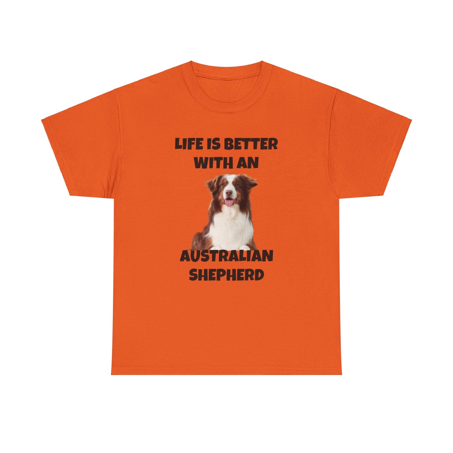 Australian Shepherd, Life is Better with an Australian Shepherd, Unisex Heavy Cotton Tee