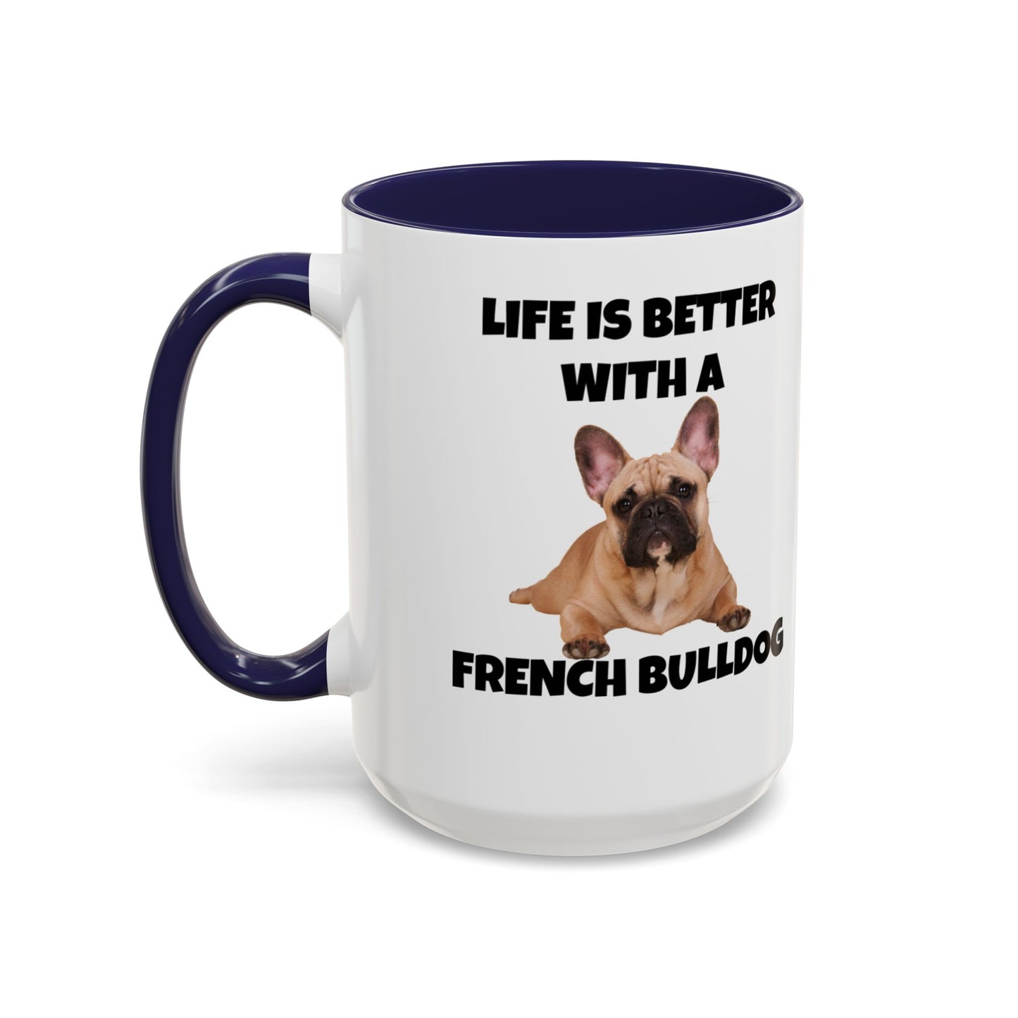 Frenchie, French Bulldog, Life is Better with a French Bulldog, Accent Coffee Mug (11, 15oz)