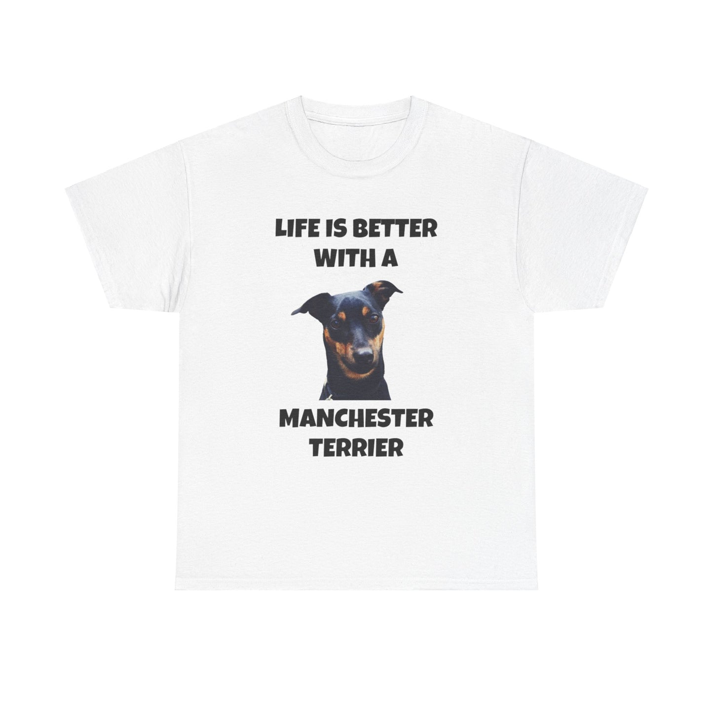 Manchester Terrier, Life is Better with a Manchester Terrier, Unisex Heavy Cotton Tee