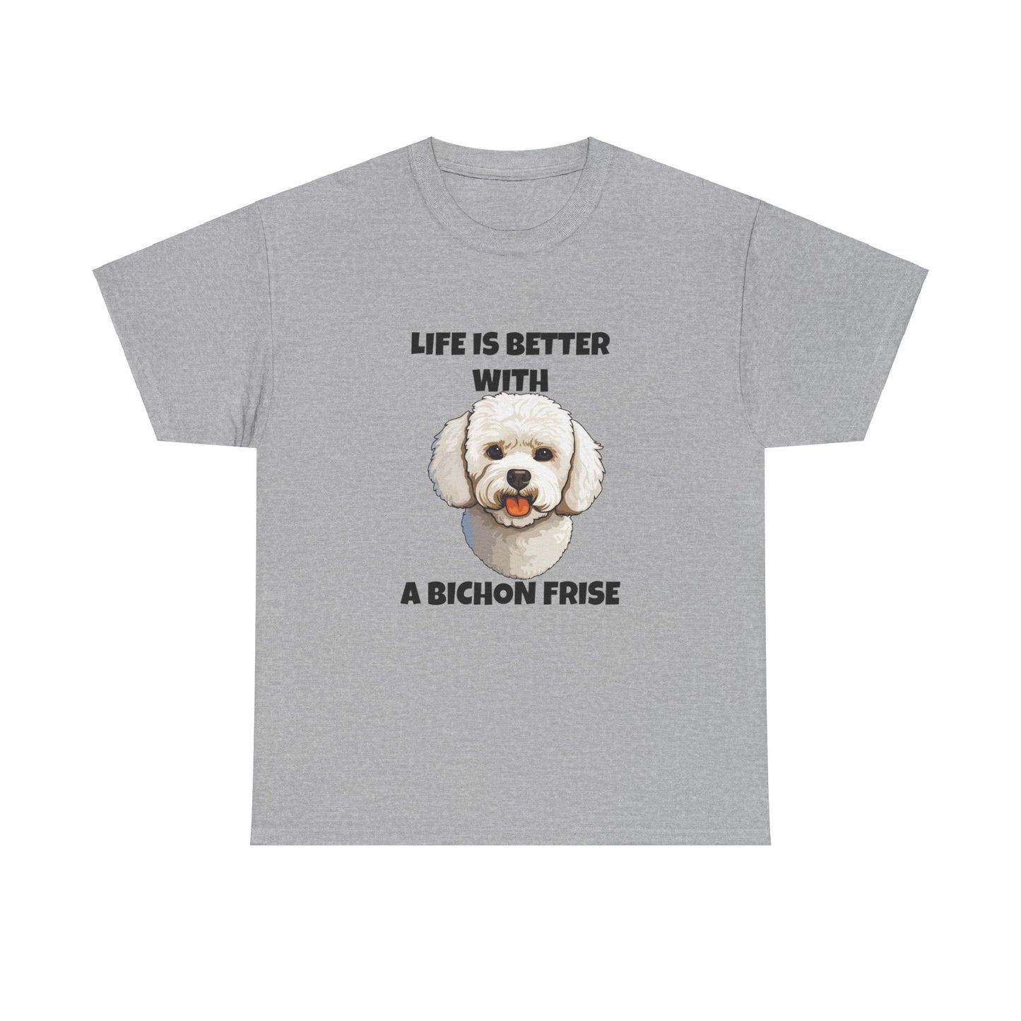 Bichon, Bichon Frise, Bichon Frise Dog, Life is Better with a Bichon Frise, Unisex Heavy Cotton Tee