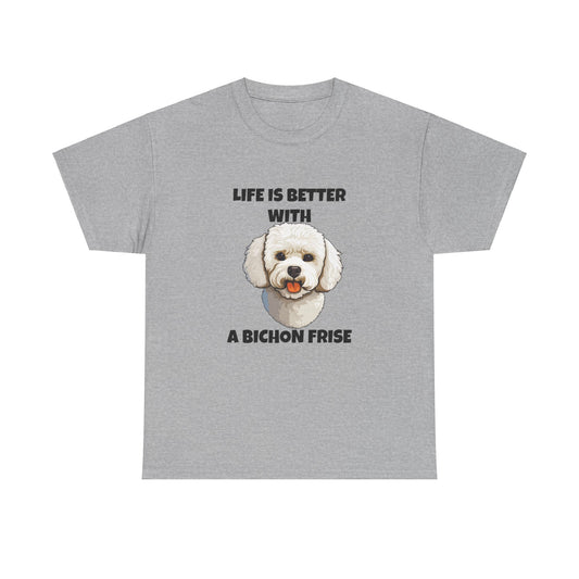 Bichon, Bichon Frise, Bichon Frise Dog, Life is Better with a Bichon Frise, Unisex Heavy Cotton Tee