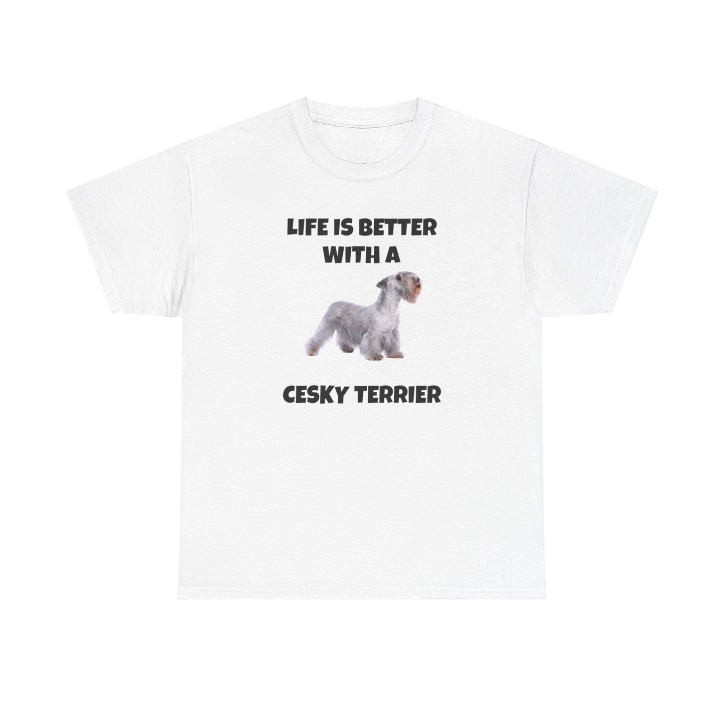 Cesky, Cesky Terrier Dog, Life is Better with a Cesky Terrier, Unisex Heavy Cotton Tee