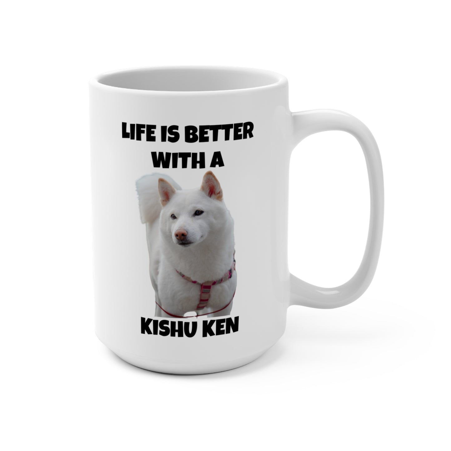 Kishu Ken, Kishu Ken Dog, Life is Better with a Kishu Ken, Mug 15oz