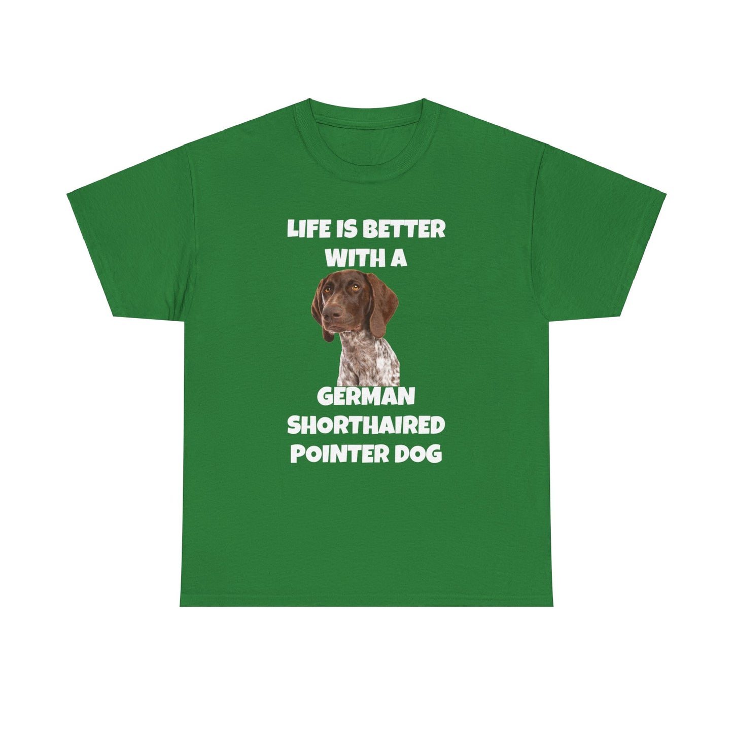 German Shorthaired Pointer Dog, Life is Better with a German Shorthaired Pointer Dog, Dark Unisex Heavy Cotton Tee