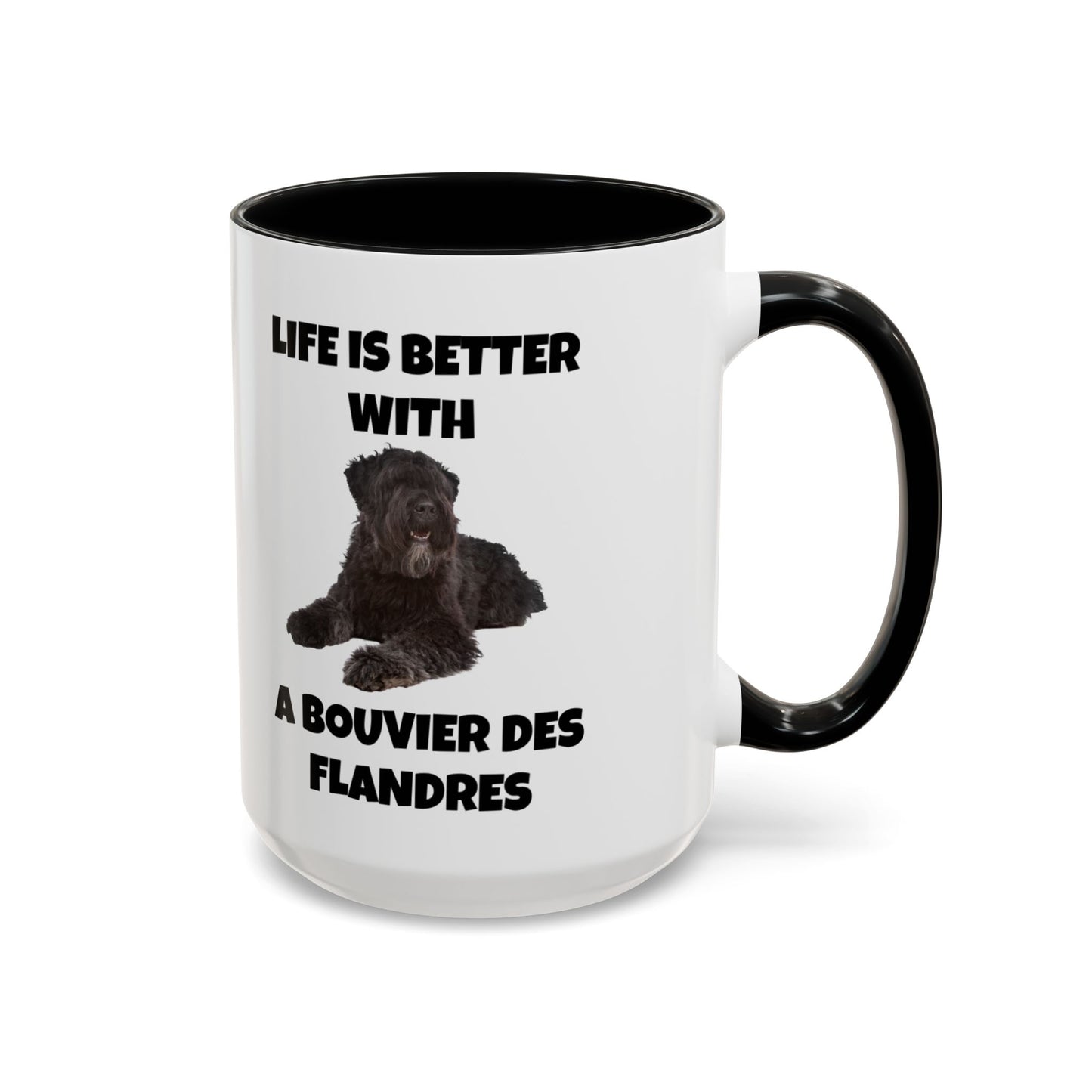 Bouvier des Flandres, Bouvier des Flandres Dog,  Life is Better with a Bouvier des Flandres, Accent Coffee Mug (11, 15oz)