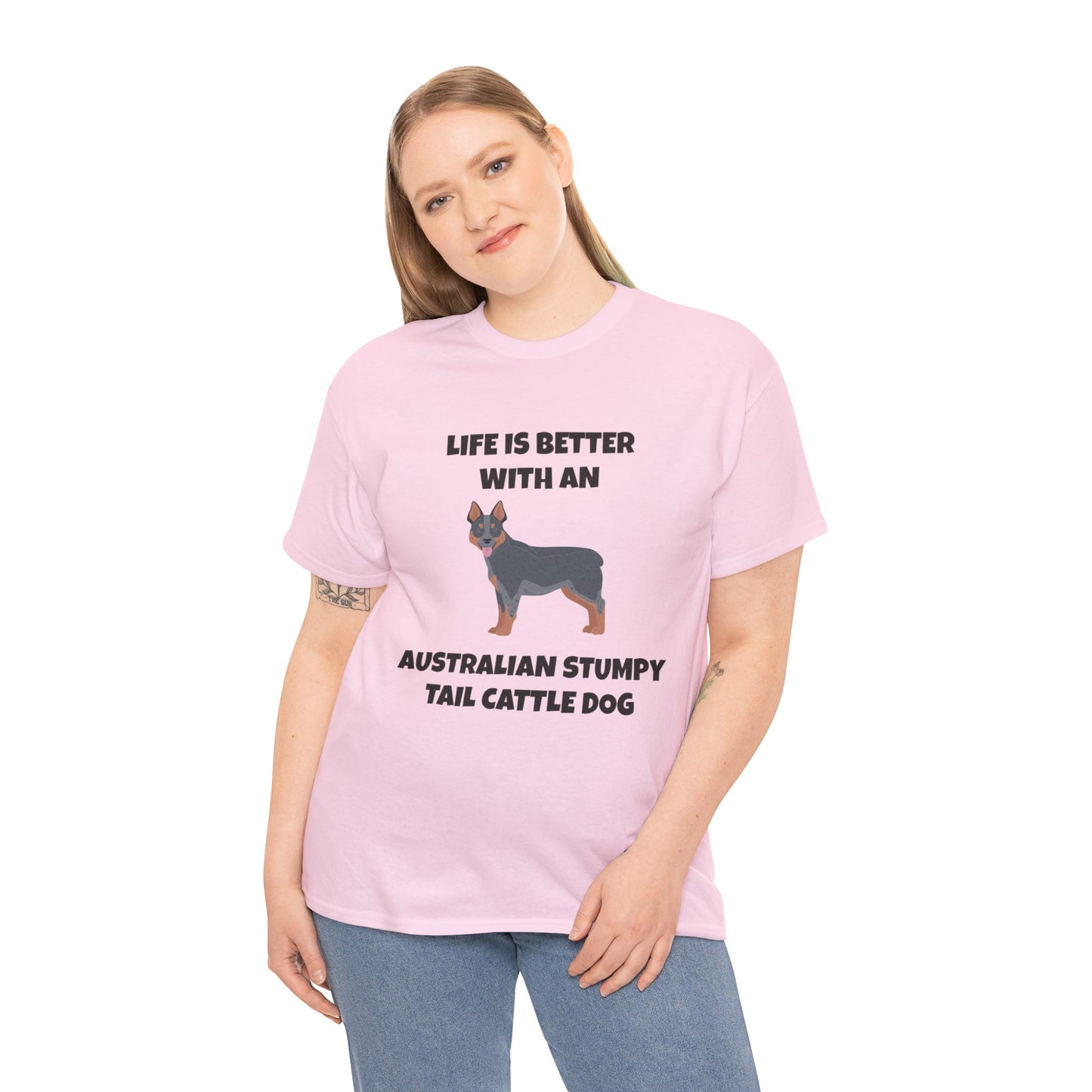 Australian Stumpy Tail Cattle Dog, Life is Better with an Australian Stumpy Tail Cattle Dog, Unisex Heavy Cotton Tee