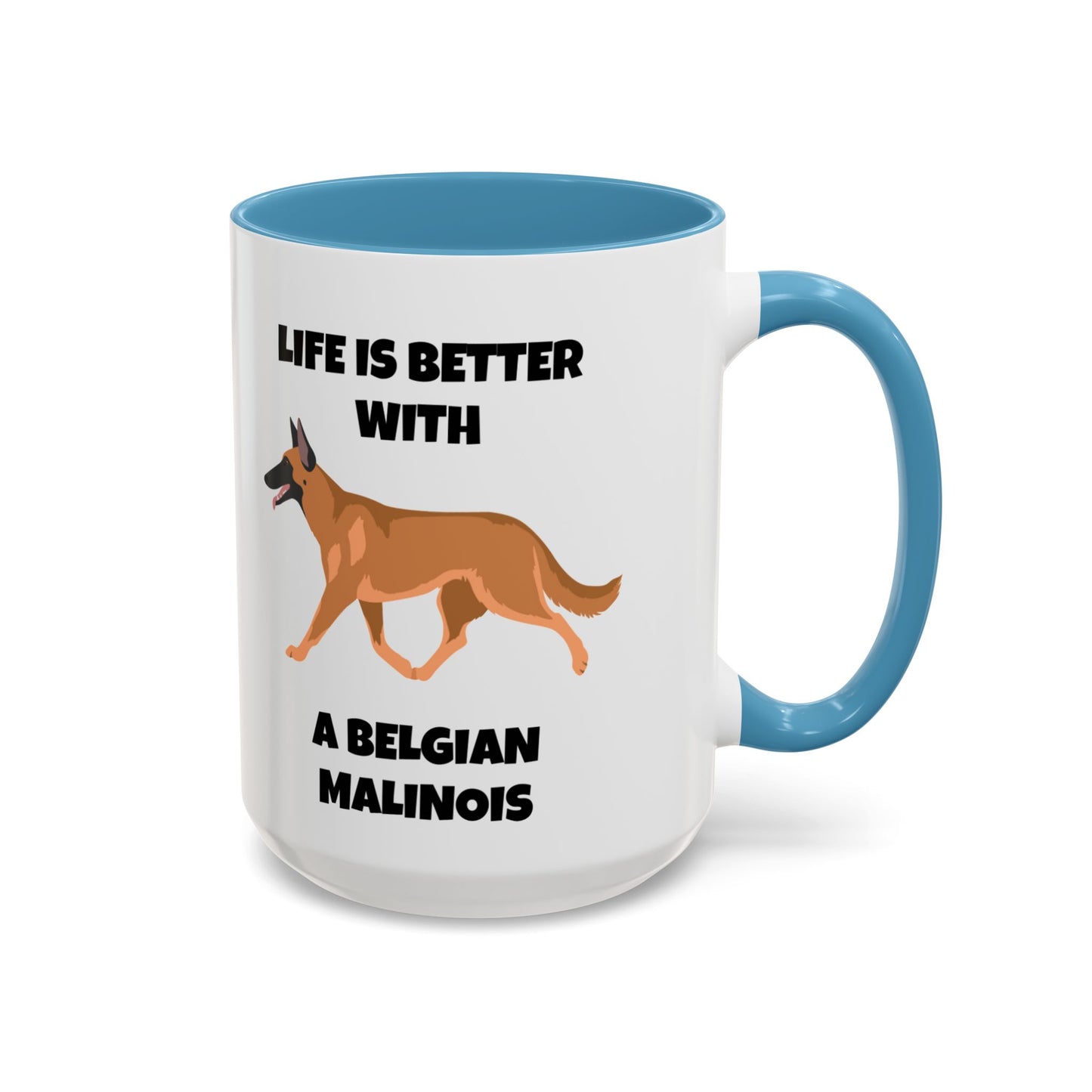 Belgian Malinois, Malinois, Belgian Malinois Dog, Life is Better With a Belgian Malinois, Accent Coffee Mug (11, 15oz)