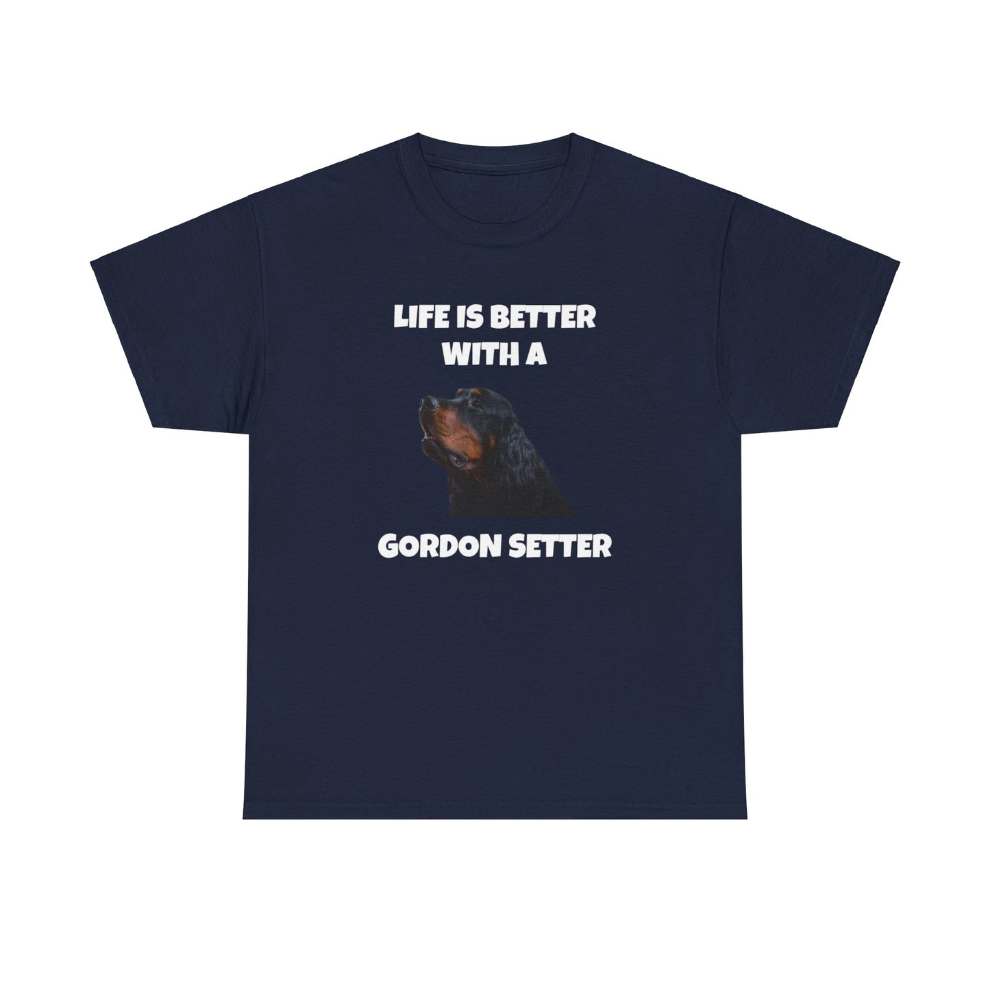 Gordon Setter, Gordon Setter Dog, Life is Better with a Gordon Setter, Dark Unisex Heavy Cotton Tee