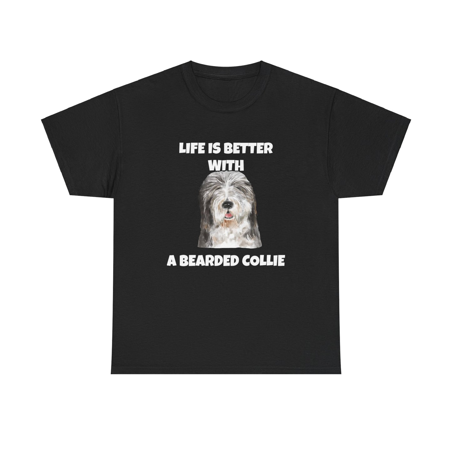 Bearded Collie, Life Is Better With A Bearded Collie, Unisex Heavy Cotton Tee