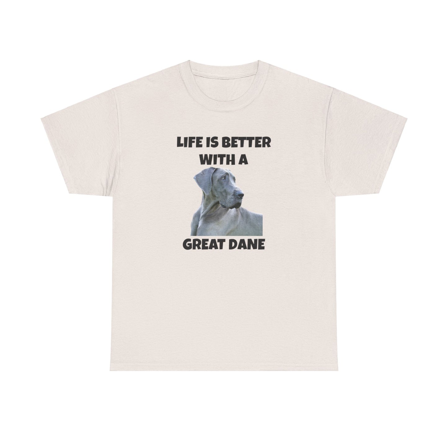 Great Dane, Great Dane Dog, Life is Better with a Great Dane, Unisex Heavy Cotton Tee