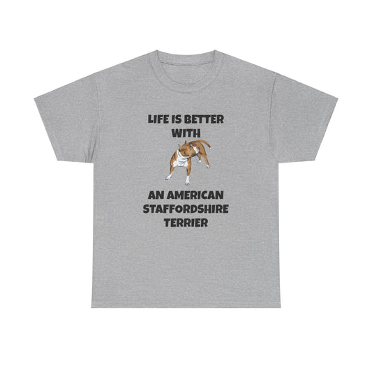 American Staffordshire Terrier, Life is Better With An American Staffordshire Terrier, AmStaff, Unisex Heavy Cotton Tee