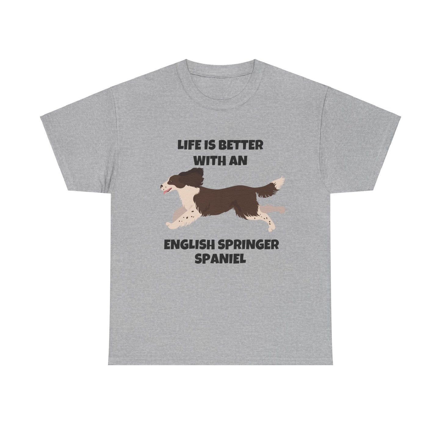 English Springer Spaniel Dog, Life is Better with an English Spaniel, Unisex Heavy Cotton Tee