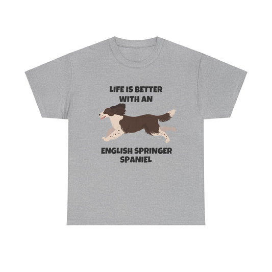 English Springer Spaniel Dog, Life is Better with an English Spaniel, Unisex Heavy Cotton Tee