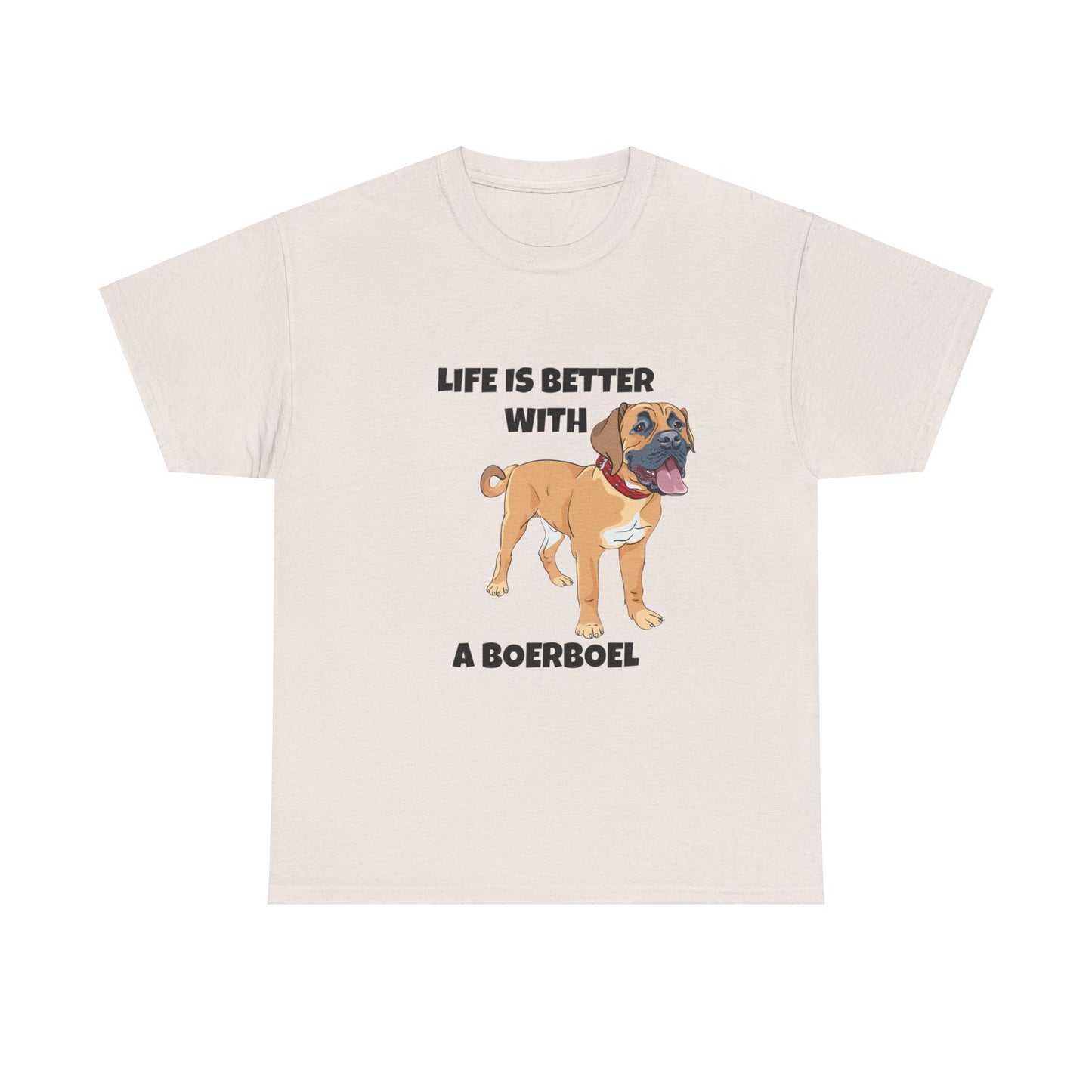 Boerboel, Boerboel Dog, Life is Better with a Boerboel, Unisex Heavy Cotton Tee