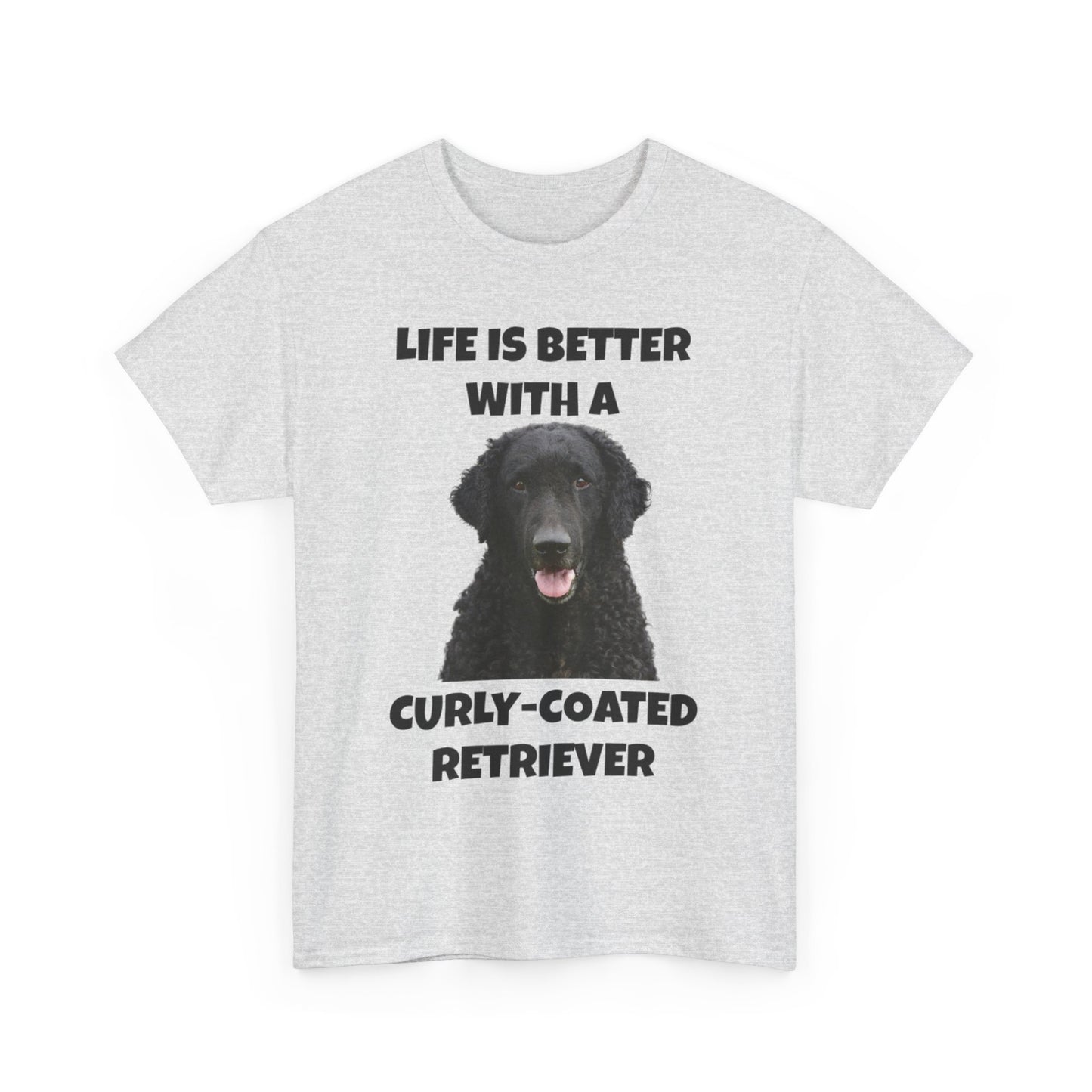 Curly Coated Retriever, Life is Better with a Curly-Coated Retriever, Unisex Heavy Cotton Tee