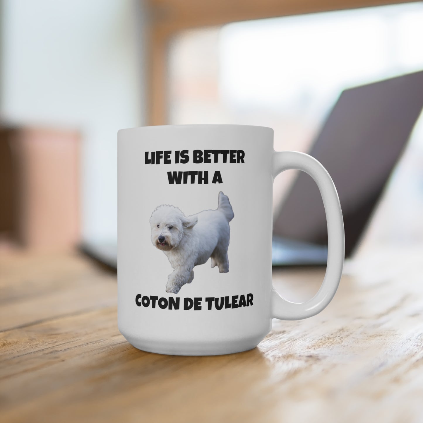 Coton de Tulear, Coton de Tulear Dog, Life is Better with a Coton de Tulear, Mug 15oz