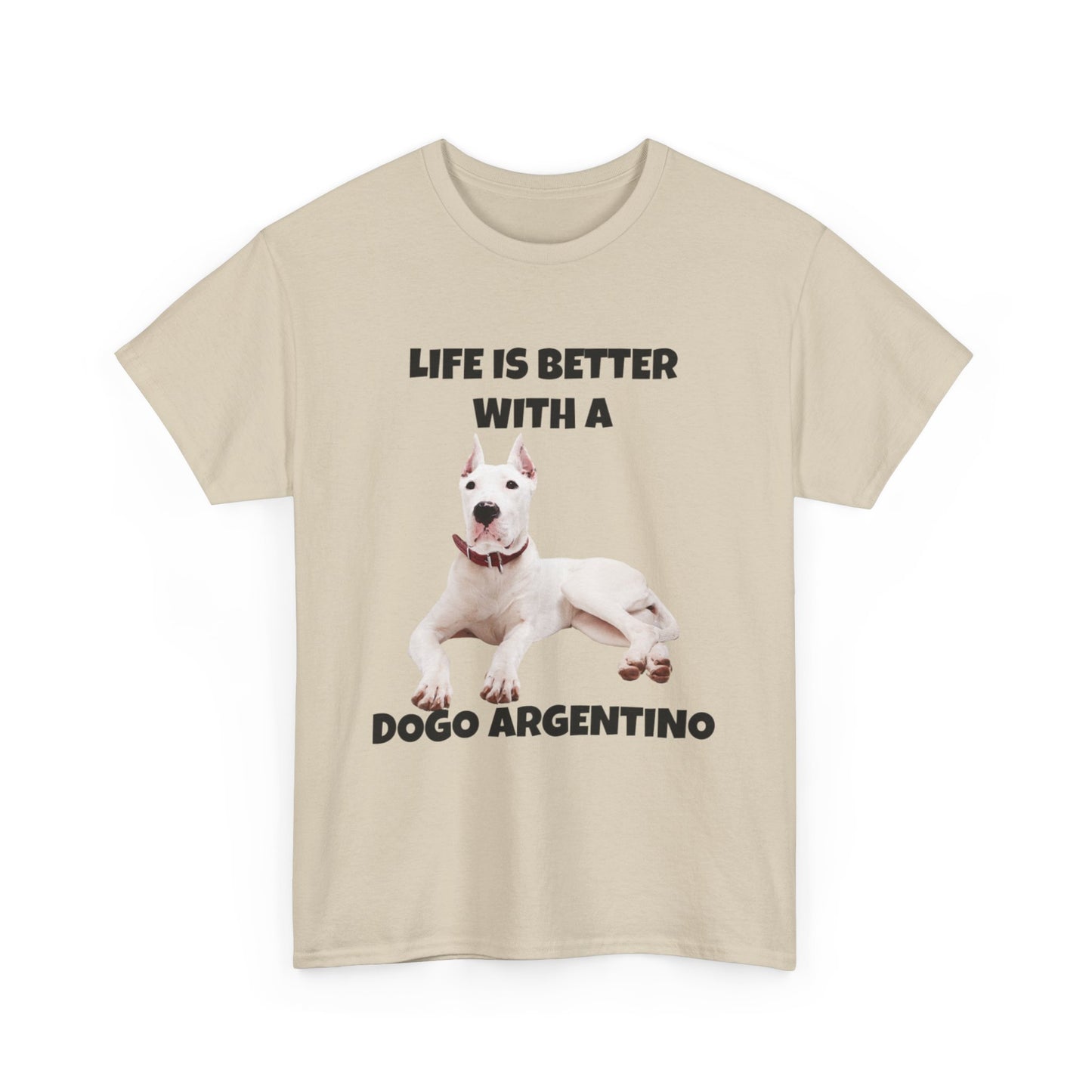 Dogo Argentino, Life is Better with a Dogo Argentino, Dogo Argentino Dog, Unisex Heavy Cotton Tee