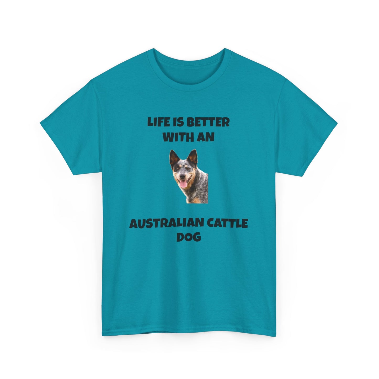 Australian Cattle Dog, Life is Better with an Australian Cattle Dog, Cattle Dog, Blue Tick Heeler, Unisex Heavy Cotton Tee