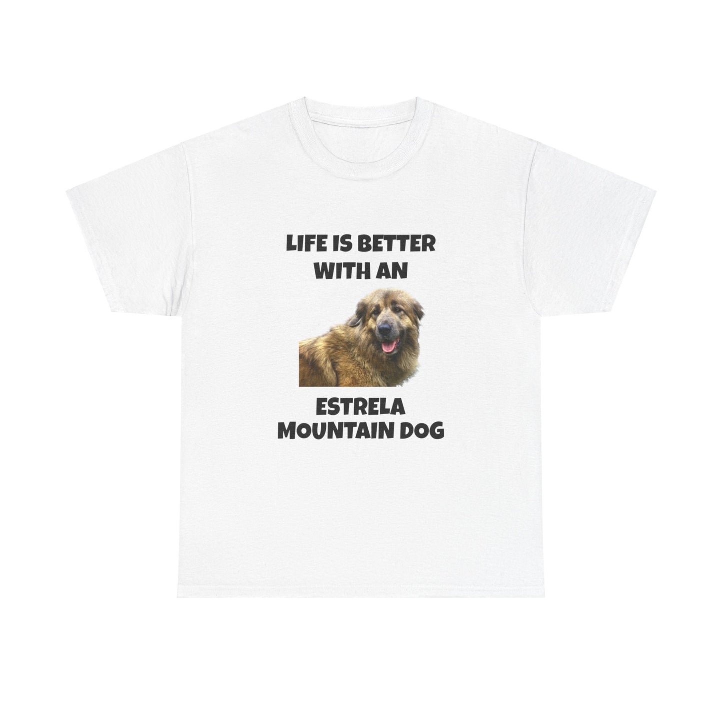 Estrela Mountain Dog, Life is Better with an Estrela Mountain Dog, Unisex Heavy Cotton Tee