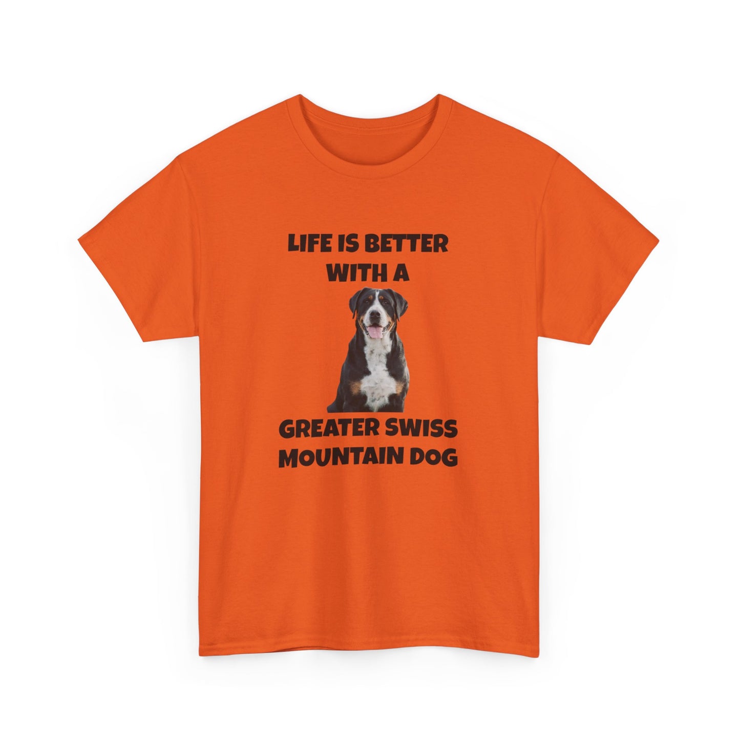 Greater Swiss Mountain Dog, Life is Better with a Greater Swiss Mountain Dog, Swiss Mountain Dog, Unisex Heavy Cotton Tee