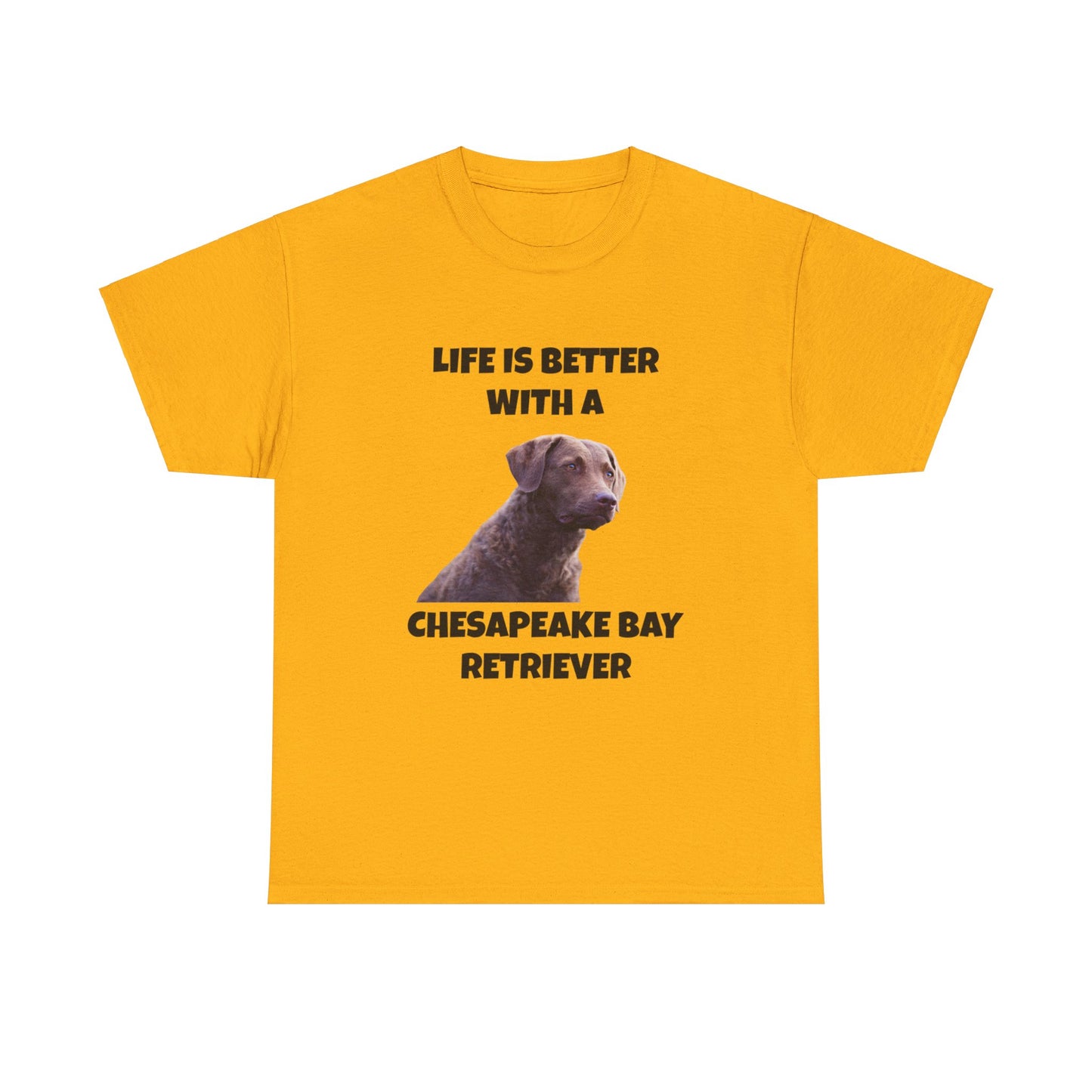 Chesapeake Bay Retriever, Chesapeake Bay Retriever Dog, Life is Better with a Chesapeake Retriever, Unisex Heavy Cotton Tee