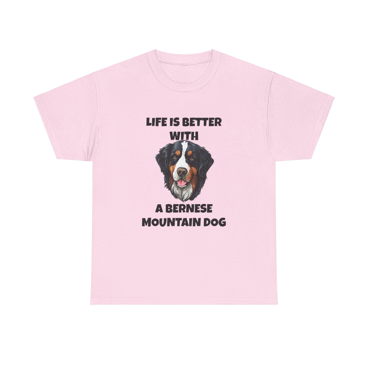 Bernese, Bernese Dog, Bernese Mountain Dog, Life is Better With a Bernese Mountain Dog, Unisex Heavy Cotton Tee