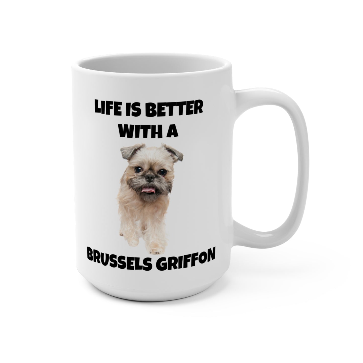 Brussels Griffon, Brussels Griffon Dog, Life is Better with a Brussels Griffon, Mug 15oz