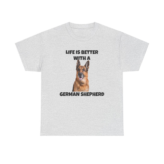 German Shepherd, German Shepherd Dog, Life is Better with a German Shepherd, Unisex Heavy Cotton Tee