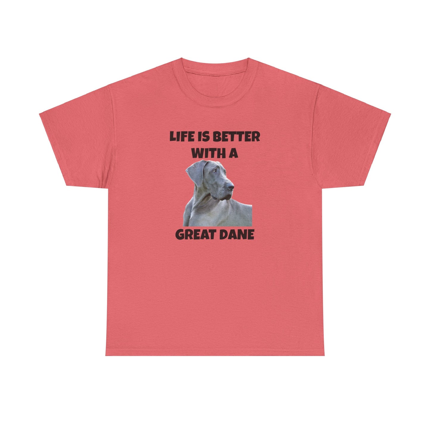 Great Dane, Great Dane Dog, Life is Better with a Great Dane, Unisex Heavy Cotton Tee