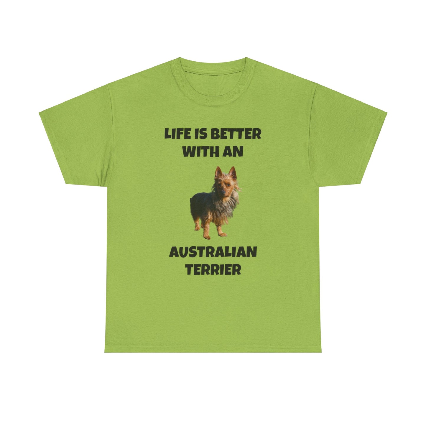 Australian Terrier, Life is Better with an Australian Terrier, Unisex Heavy Cotton Tee