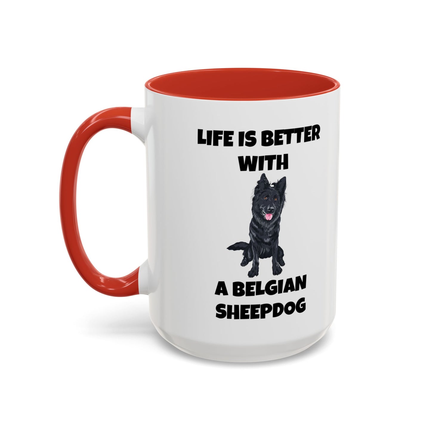 Belgian Sheepdog, Belgian Sheep Dog, Life is Better With A Belgian Sheepdog, Accent Coffee Mug (11, 15oz)