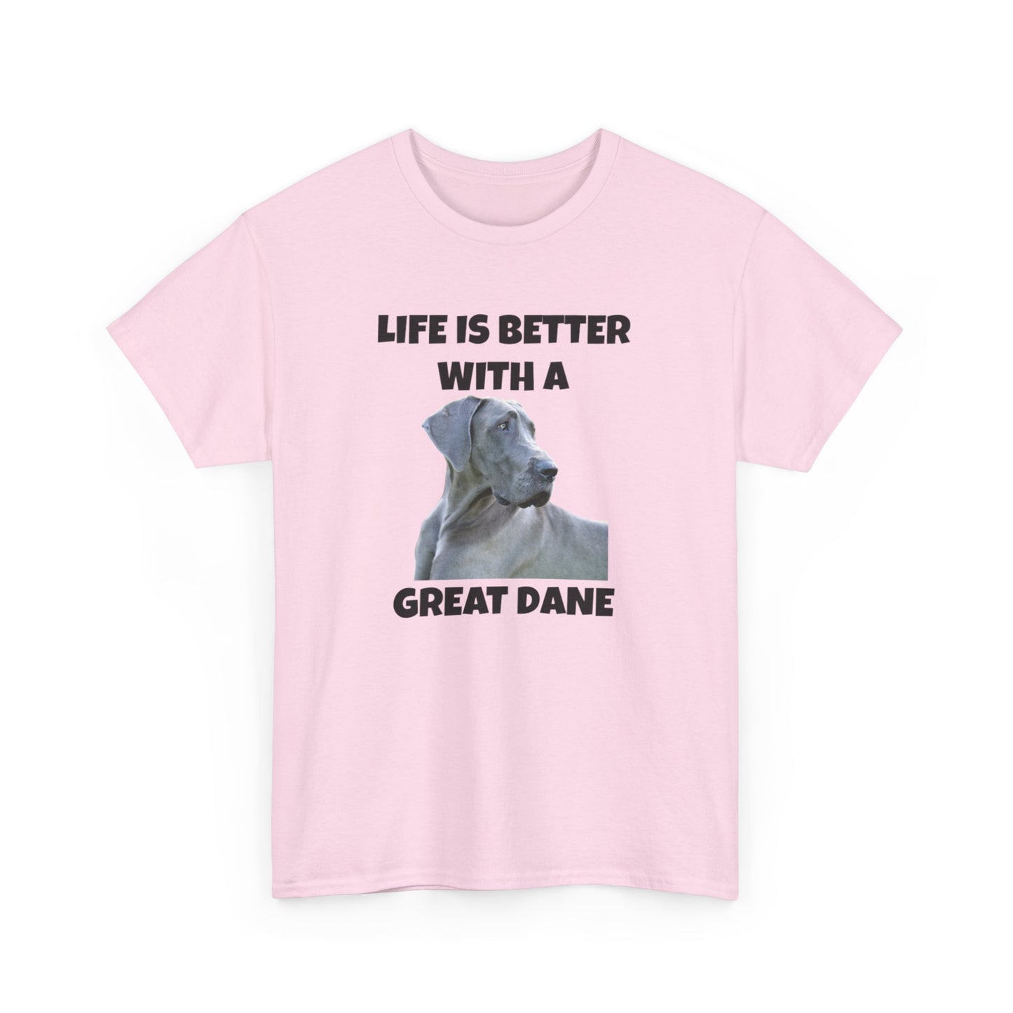 Great Dane, Great Dane Dog, Life is Better with a Great Dane, Unisex Heavy Cotton Tee